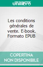 Les conditions générales de vente. E-book. Formato EPUB ebook di Paul Alain Foriers