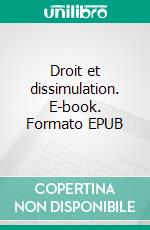 Droit et dissimulation. E-book. Formato EPUB ebook di Agnès Cerf–Hollander