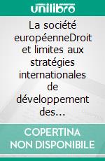 La société européenneDroit et limites aux stratégies internationales de développement des entreprises. E-book. Formato EPUB