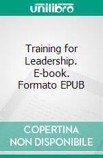 Training for Leadership. E-book. Formato EPUB ebook di Geert Bouckaert