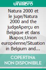 Natura 2000 et le juge/Natura 2000 and the judgeAperçu en Belgique et dans l'Union européenne/Situation in Belgium and in the EU. E-book. Formato EPUB ebook di Charles-Hubert Born