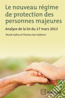 Le nouveau régime de protection des personnes majeuresAnalyse de la loi du 17 mars 2013. E-book. Formato EPUB ebook di Nicole Gallus