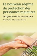 Le nouveau régime de protection des personnes majeuresAnalyse de la loi du 17 mars 2013. E-book. Formato EPUB ebook