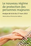 Le nouveau régime de protection des personnes majeuresAnalyse de la loi du 17 mars 2013. E-book. Formato EPUB ebook