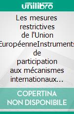 Les mesures restrictives de l'Union EuropéenneInstruments de participation aux mécanismes internationaux de réaction à l'illicite. E-book. Formato EPUB ebook