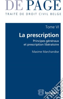 Traité de droit civil belgeTome 6 : La prescription - Principes généraux et prescription libératoire. E-book. Formato EPUB ebook di Maxime Marchandise