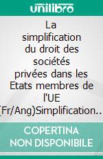 La simplification du droit des sociétés privées dans les Etats membres de l'UE (Fr/Ang)Simplification of Private Company Law among the EU Member States. E-book. Formato EPUB ebook