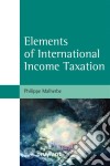 Elements of International Income Taxation. E-book. Formato EPUB ebook di Philippe Malherbe