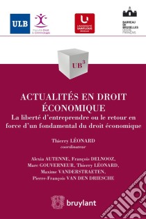 Actualités en droit économiqueLa liberté d'entreprendre ou le retour en force d'un fondamental du droit économique. E-book. Formato EPUB ebook di Maxime Vanderstraeten