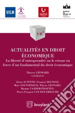 Actualités en droit économiqueLa liberté d&apos;entreprendre ou le retour en force d&apos;un fondamental du droit économique. E-book. Formato EPUB ebook