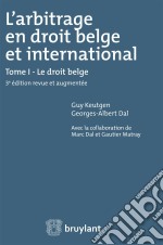 L&apos;arbitrage en droit belge et internationalTome I : Le droit belge. E-book. Formato EPUB ebook