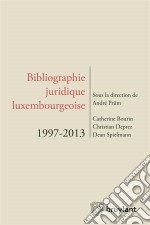 Bibliographie juridique luxembourgeoise 1997-2013. E-book. Formato EPUB ebook