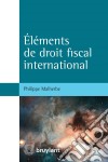 Éléments de droit fiscal international. E-book. Formato EPUB ebook di Philippe Malherbe