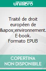 Traité de droit européen de l&apos;environnement. E-book. Formato EPUB