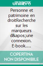 Personne et patrimoine en droitRecherche sur les marqueurs d&apos;une connexion. E-book. Formato EPUB ebook