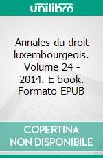 Annales du droit luxembourgeois. Volume 24 - 2014. E-book. Formato EPUB ebook