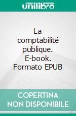 La comptabilité publique. E-book. Formato EPUB ebook