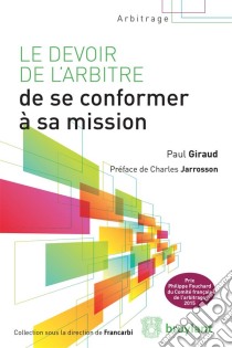 Le devoir de l'arbitre de se conformer à sa missionL'ouvrage étudie un cas d’ouverture du recours en annulation contre la sentence arbitrale en droit français : lorsque l’arbitre ne s’est pas conformé à sa mission. Il dé. E-book. Formato EPUB ebook di Paul Giraud