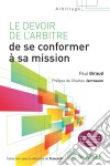 Le devoir de l'arbitre de se conformer à sa missionL'ouvrage étudie un cas d’ouverture du recours en annulation contre la sentence arbitrale en droit français : lorsque l’arbitre ne s’est pas conformé à sa mission. Il dé. E-book. Formato EPUB ebook