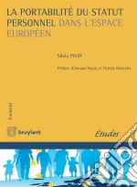 La portabilité du statut personnel dans l'espace européenEst-ce compatible avec les droits et libertés garantis par la Convention européenne des droits de l’homme et les traités européens que des citoyens européens subis. E-book. Formato EPUB