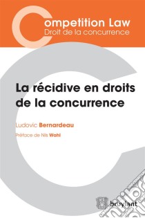 La récidive en droits de la concurrenceL’ouvrage synthétise les questions essentielles soulevées par la récidive en droits de la concurrence et comprend l’étude de ses conditions tout en portant un regard, critique, nuan. E-book. Formato EPUB ebook di Ludovic Bernardeau