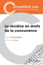 La récidive en droits de la concurrenceL’ouvrage synthétise les questions essentielles soulevées par la récidive en droits de la concurrence et comprend l’étude de ses conditions tout en portant un regard, critique, nuan. E-book. Formato EPUB ebook