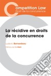 La récidive en droits de la concurrenceL’ouvrage synthétise les questions essentielles soulevées par la récidive en droits de la concurrence et comprend l’étude de ses conditions tout en portant un regard, critique, nuan. E-book. Formato EPUB ebook di Ludovic Bernardeau