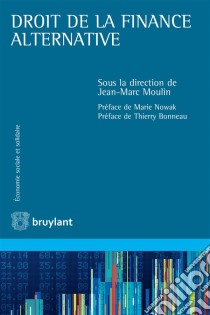 Droit de la finance alternativeLa finance alternative est encore éparse dans ses manifestations mais est traversée par des lignes directrices fortes qui la fédèrent. L'ouvrage en expose les aspects juridiques, très large. E-book. Formato EPUB ebook di Jean-Marc Moulin