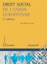 Droit social de l'Union européenne L’ouvrage porte sur le droit social de l’Union européenne et concerne le droit du travail et de la sécurité sociale élaboré par les institutions créées au sein de cet ensemble d’États.. E-book. Formato EPUB ebook