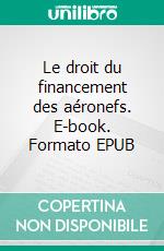 Le droit du financement des aéronefs. E-book. Formato EPUB ebook di Vincent Correia