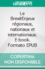 Le BrexitEnjeux régionaux, nationaux et internationaux. E-book. Formato EPUB ebook di Charles Bahurel