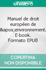 Manuel de droit européen de l&apos;environnement. E-book. Formato EPUB ebook