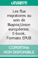 Les flux migratoires au sein de l&apos;Union européenne. E-book. Formato EPUB ebook