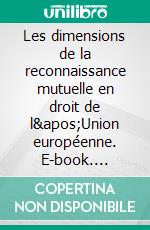 Les dimensions de la reconnaissance mutuelle en droit de l'Union européenne. E-book. Formato EPUB ebook di Maria Fartunova-Michel