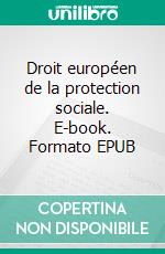 Droit européen de la protection sociale. E-book. Formato EPUB ebook di Ismaël Omarjee