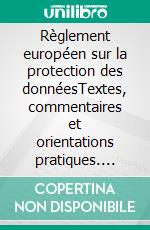 Règlement européen sur la protection des donnéesTextes, commentaires et orientations pratiques. E-book. Formato EPUB ebook