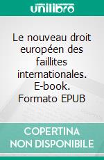 Le nouveau droit européen des faillites internationales. E-book. Formato EPUB ebook