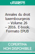 Annales du droit luxembourgeois – Volume 26 – 2016. E-book. Formato EPUB ebook