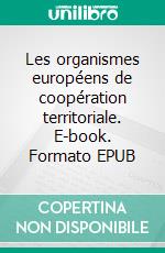 Les organismes européens de coopération territoriale. E-book. Formato EPUB