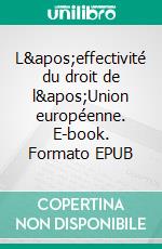 L'effectivité du droit de l'Union européenne. E-book. Formato EPUB ebook di Aude Bouveresse