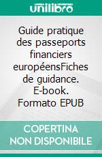 Guide pratique des passeports financiers européensFiches de guidance. E-book. Formato EPUB