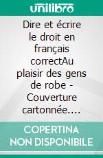 Dire et écrire le droit en français correctAu plaisir des gens de robe - Couverture cartonnée. E-book. Formato EPUB