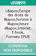 L'Europe des droits de l'homme à l'heure d'Internet. E-book. Formato EPUB ebook di Cécile de Terwangne