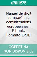 Manuel de droit comparé des administrations européennes. E-book. Formato EPUB ebook di Karine Abderemane