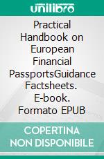 Practical Handbook on European Financial PassportsGuidance Factsheets. E-book. Formato EPUB ebook di Ronan Le Bouc