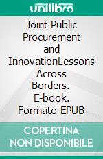 Joint Public Procurement and InnovationLessons Across Borders. E-book. Formato EPUB ebook di Gabriella Margherita Racca