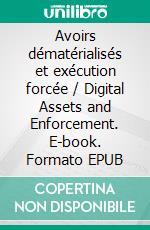 Avoirs dématérialisés et exécution forcée / Digital Assets and Enforcement. E-book. Formato EPUB ebook di Marc Schmitz