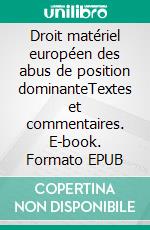 Droit matériel européen des abus de position dominanteTextes et commentaires. E-book. Formato EPUB ebook di Luc Desaunettes-Barbero