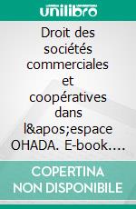 Droit des sociétés commerciales et coopératives dans l'espace OHADA. E-book. Formato EPUB ebook di Denis Pohé