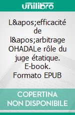 L'efficacité de l'arbitrage OHADALe rôle du juge étatique. E-book. Formato EPUB ebook di Oumar Bah